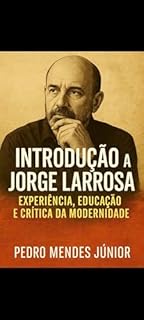 Livro Introdução a Jorge Larrosa: Experiência, Educação e Crítica da Modernidade