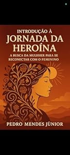 Livro Introdução à Jornada da Heroína: A Busca da Mulher para se Reconectar com o Feminino