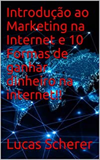 Livro Introdução ao Marketing na Internet e 10 Formas de ganhar dinheiro na internet!!