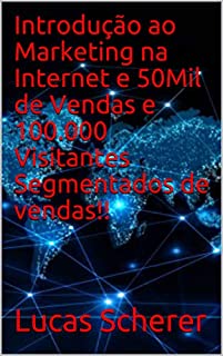 Introdução ao Marketing na Internet e 50Mil de Vendas e 100.000 Visitantes Segmentados de vendas!!