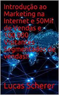 Livro Introdução ao Marketing na Internet e 50Mil de Vendas e 100.000 Visitantes Segmentados de vendas!!