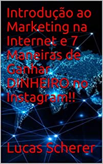 Introdução ao Marketing na Internet e 7 Maneiras de Ganhar DINHEIRO no Instagram!!