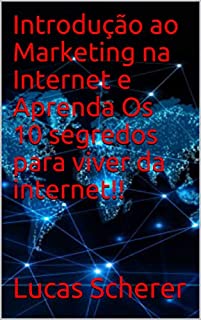 Livro Introdução ao Marketing na Internet e Aprenda Os 10 segredos para viver da internet!!