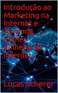 Livro Introdução ao Marketing na Internet e Aprenda Colher dinheiro da internet!