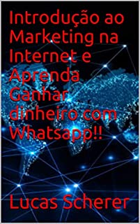 Livro Introdução ao Marketing na Internet e Aprenda Ganhar dinheiro com Whatsapp!!