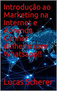 Introdução ao Marketing na Internet e Aprenda Ganhar dinheiro com Whatsapp!!