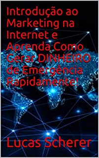 Introdução ao Marketing na Internet e Aprenda Como Gerar DINHEIRO de Emergência Rapidamente!