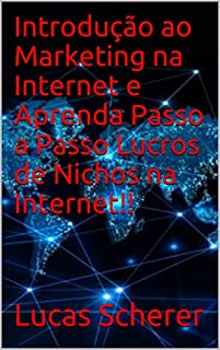 Introdução ao Marketing na Internet e Aprenda Passo a Passo Lucros de Nichos na Internet!!