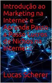 Livro Introdução ao Marketing na Internet e Aprenda Passo a Passo Lucros de Nichos na Internet!!