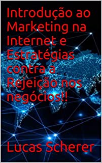 Introdução ao Marketing na Internet e Estratégias contra a Rejeição nos negócios!!