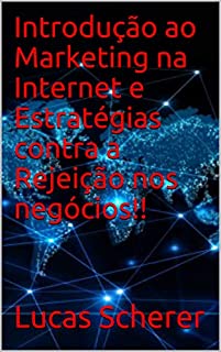 Livro Introdução ao Marketing na Internet e Estratégias contra a Rejeição nos negócios!!