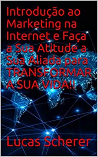Livro Introdução ao Marketing na Internet e Faça a Sua Atitude a Sua Aliada para TRANSFORMAR A SUA VIDA!!
