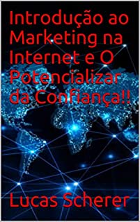 Livro Introdução ao Marketing na Internet e O Potencializar da Confiança!!