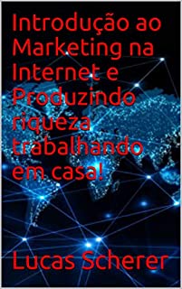Livro Introdução ao Marketing na Internet e Produzindo riqueza trabalhando em casa!