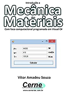 Introdução a Mecânica dos Materiais Com foco computacional programado em Visual C#