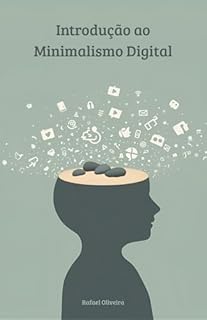Livro Introdução ao Minimalismo Digital: Um manual para organizar a vida digital, reduzir o tempo de tela e utilizar a tecnologia de forma mais intencional e saudável