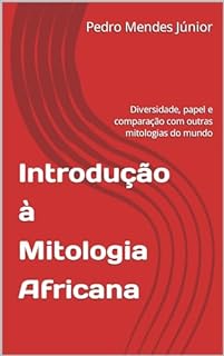 Livro Introdução à Mitologia Africana : Diversidade, papel e comparação com outras mitologias do mundo