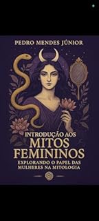 Livro Introdução aos Mitos Femininos: Explorando o Papel das Mulheres na Mitologia