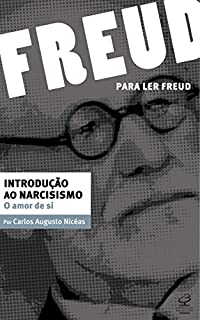 Introdução ao narcisismo: O amor de si (Para ler Freud)