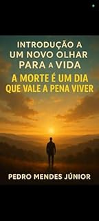 Livro Introdução a Um Novo Olhar para a Vida: A Morte é um Dia que Vale a Pena Viver segundo a Filosofia