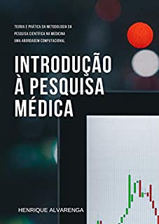 Introdução à pesquisa médica: Teoria e prática da metodologia da pesquisa científica na medicina, uma abordagem computacional