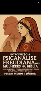 Livro Introdução à Psicanálise Freudiana das Mulheres na Bíblia: Personagens femininas icônicas como Eva, Sara, Maria e outras