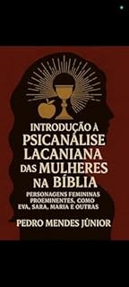 Livro Introdução à Psicanálise Lacaniana das Mulheres na Bíblia: Personagens femininas proeminentes, como Eva, Sara, Maria e outras