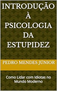 Livro Introdução à Psicologia da Estupidez: Como Lidar com Idiotas no Mundo Moderno