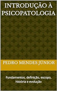Livro Introdução à Psicopatologia : Fundamentos, definição, escopo, história e evolução