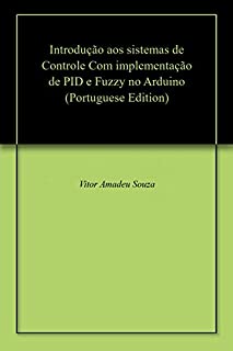 Introdução aos sistemas de Controle Com implementação de PID e Fuzzy no Arduino