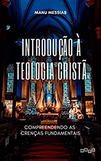 Livro Introdução à Teologia Cristã: Compreendendo as crenças fundamentais