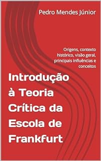 Livro Introdução à Teoria Crítica da Escola de Frankfurt : Origens, contexto histórico, visão geral, principais influências e conceitos