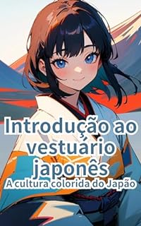 Livro Introdução ao vestuário japonês: A cultura colorida do Japão (Introdução ao Japão Livro 9)