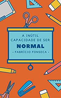 Livro A Inútil Capacidade de Ser Normal