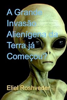 Livro A Grande Invasão Alienígena Da Terra Já Começou?
