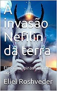 Livro A invasão Nefilin da terra: Eles conspiram contra nós