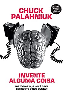 Livro Invente alguma coisa: Histórias que você deve ler custe o que custar