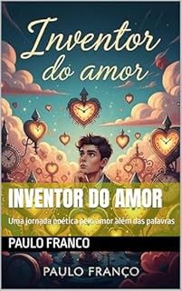 Livro INVENTOR DO AMOR: Uma jornada poética pelo amor além das palavras (Poesias & Autoajuda)