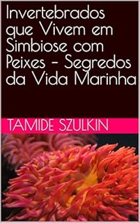 Livro Invertebrados que Vivem em Simbiose com Peixes – Segredos da Vida Marinha