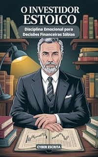 Livro O Investidor Estoico: Disciplina Emocional para Decisões Financeiras Sábias (Estoicismo Livro 38)