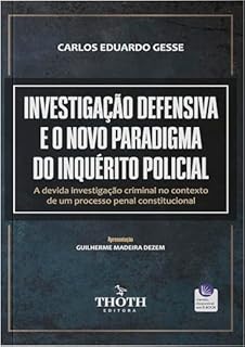 Investigação Defensiva e o Novo Paradigma do Inquérito Policial: A Devida Investigação Criminal no Contexto de um Processo Penal Constitucional