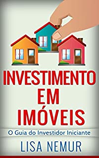 Investimento em Imóveis: O Guia do Investidor Iniciante (Brazilian Real Estate)