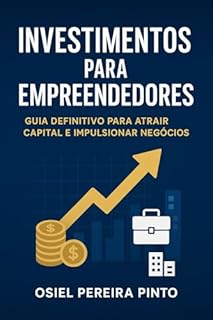 Livro Investimentos para Empreendedores: Guia definitivo para atrair capital e impulsionar negócios