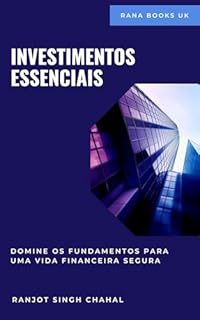 Investimentos Essenciais: Domine os Fundamentos para uma Vida Financeira Segura
