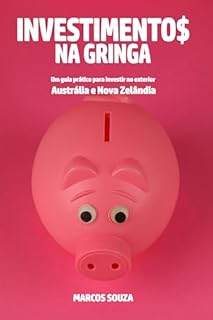 Livro INVESTIMENTOS NA GRINGA: Um guia prático para investir no exterior - Austrália e Nova Zelândia (O Código da Riqueza)