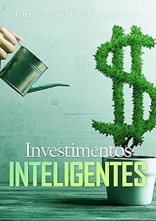 Livro Investimentos Inteligentes: Estratégias para Multiplicar seu Dinheiro