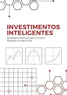 Livro Investimentos Inteligentes: Estratégias Práticas para Construir Riqueza a Longo Prazo