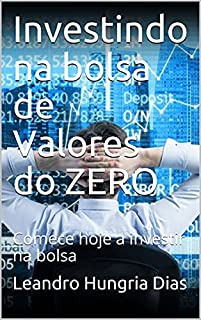 Investindo na bolsa de Valores do ZERO: Comece hoje a investir na bolsa