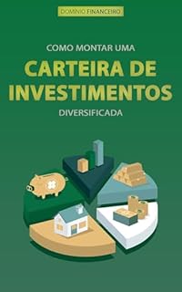 Livro COMO INVESTIR O SEU DINHEIRO: Um Guia Completo para Construir Segurança Financeira e Potencializar Seus Ganhos com Diversificação Estratégica (Domínio Financeiro)