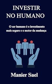 Livro INVESTIR NO HUMANO: O ser humano é o investimento mais seguro e o motor da mudança